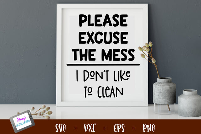 Funny Housework SVG | Please excuse the mess SVG SVG Stacy's Digital Designs 