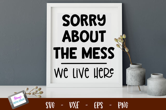 Funny Housework SVG | Sorry about the mess we live here SVG Stacy's Digital Designs 