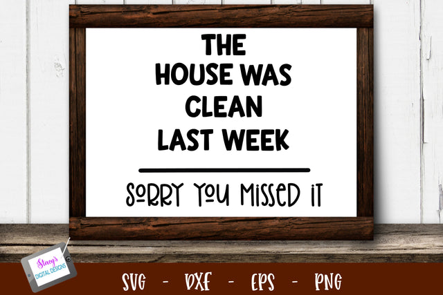Funny Housework SVG | The house was clean last week SVG Stacy's Digital Designs 