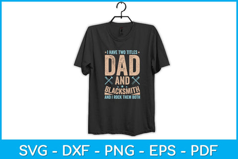 Funny I Have Two Titles Dad and Blacksmith Svg Cutting File SVG artprintfile 