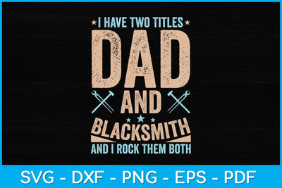 Funny I Have Two Titles Dad and Blacksmith Svg Cutting File SVG artprintfile 