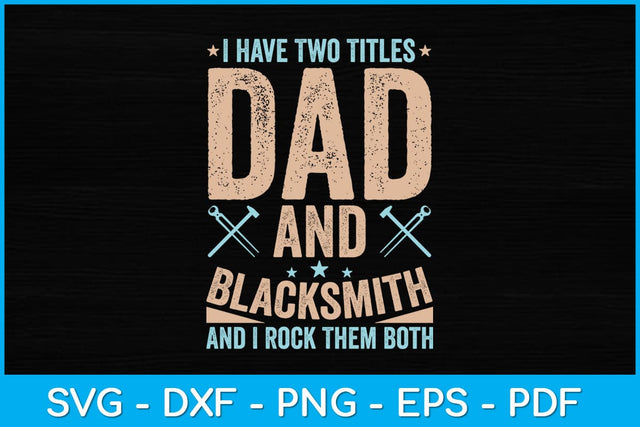 Funny I Have Two Titles Dad and Blacksmith Svg Cutting File SVG artprintfile 
