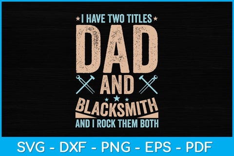 Funny I Have Two Titles Dad and Blacksmith Svg Cutting File SVG artprintfile 