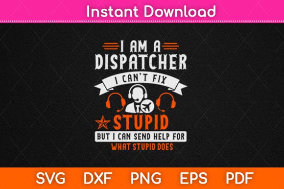 Funny I’m A Dispatcher Can't Fix Stupid Dispatch Svg Design SVG artprintfile 
