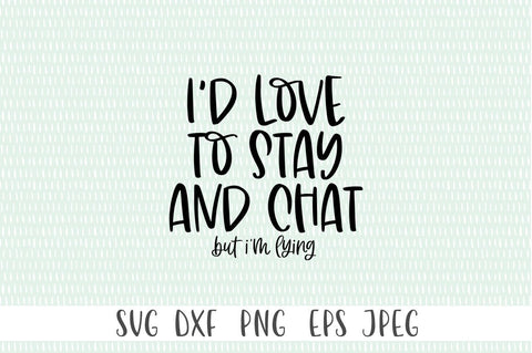 Funny Introvert SVG - I'd Love To Stay and Chat SVG Simply Cutz 