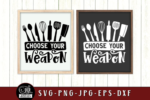 Funny Kitchen Sign SVG, Choose Your Weapon, Baking, Cooking, Food Quotes & Sayings, Kitchen Wall Decor, Home Decor, Crafts, Png Eps Jpg SVG HRdigitals 