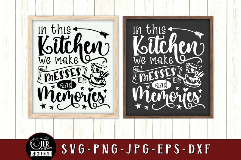Funny Kitchen Sign SVG, In This Kitchen We Make Messes And Memories, Food Quotes & Sayings, Wall Decor, Home Decor, Crafts, Png Eps Jpg SVG HRdigitals 