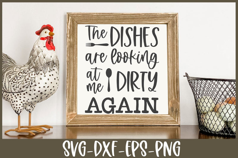 Funny Kitchen Sign SVG | The Dishes Are Looking At Me Dirty Again SVG B Renee Design 