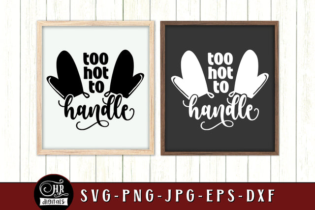Funny Kitchen Sign SVG, Too Hot to Handle, Baking, Cooking, Food Quotes & Sayings, Printable Home Wall Decor, Crafts, Png Eps Jpg SVG HRdigitals 