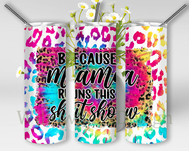 Funny Mama 20oz Tumbler Png, Because Mama Runs This Shit Show Tumbler Design, Leopard Tie Dye Tumbler Wrap, Funny Quote Sublimation Design for Straight, Digital Download Sublimation WillowSageDesign 