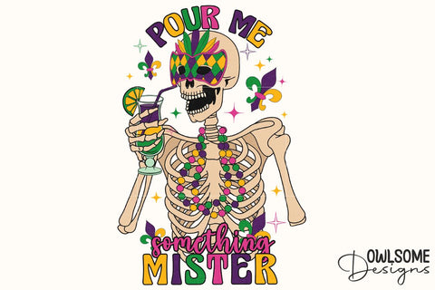 Funny Mardi Gras Pour Me Skeleton PNG Sublimation Owlsome.Designs 