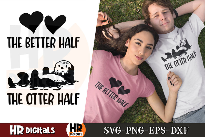 Funny Matching Couples SVG, The Better Half The Otter Half, Cute Otter SVG, Couples Humor SVG, Couple Gift Idea, His and Hers, Eps Png Dxf SVG HRdigitals 