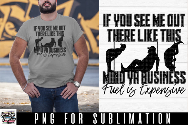 Funny Mens Sublimation Design-Fuel is Expensive Sublimation Good Life Graphics By Jessica 