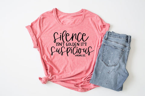 Funny Mom Life SVG - Silence Isn't Golden It's Suspicious #momlife SVG Simply Cutz 