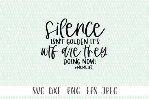 Funny Mom Life SVG - Silence Isn't Golden It's WTF Are They Doing Now! SVG Simply Cutz 
