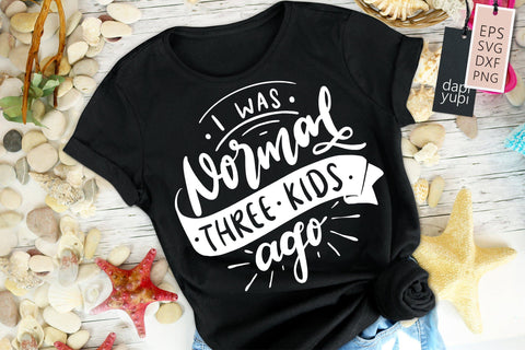 Funny Mom SVG I Was Normal Three Kids Ago Quotes SVG dapiyupi store 