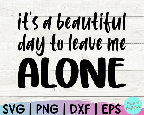 Funny Mom Svg, It's A Beautiful Day To Leave Me Alone Svg, Sarcastic Svg, Mom Svg Sayings SVG She Shed Craft Store 