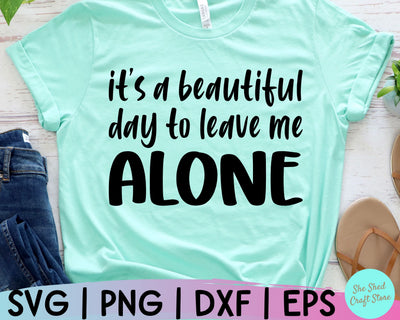 Funny Mom Svg, It's A Beautiful Day To Leave Me Alone Svg, Sarcastic Svg, Mom Svg Sayings SVG She Shed Craft Store 