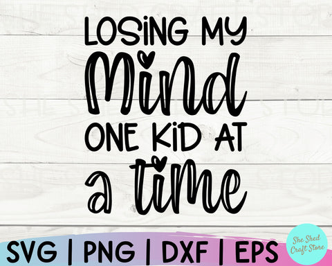 Funny Mom Svg, Losing My Mind One Kid At A Time Svg, Mom Svg Sayings, Mom Life Svg SVG She Shed Craft Store 