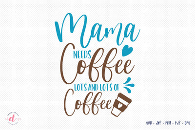 Funny Mom SVG | Mama Needs Coffee Lots And Lots SVG CraftLabSVG 