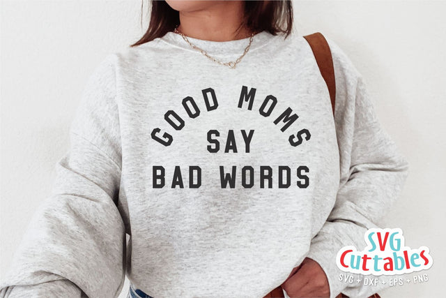 Funny Mom svg - Mom Cut File - Good Moms Say Bad Words - svg - dxf - eps - png - Mom svg - Mothers Day - Silhouette - Cricut - Digital File SVG Svg Cuttables 