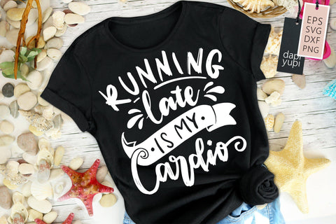 Funny Mom SVG Running Late Is My Cardio quotes SVG dapiyupi store 