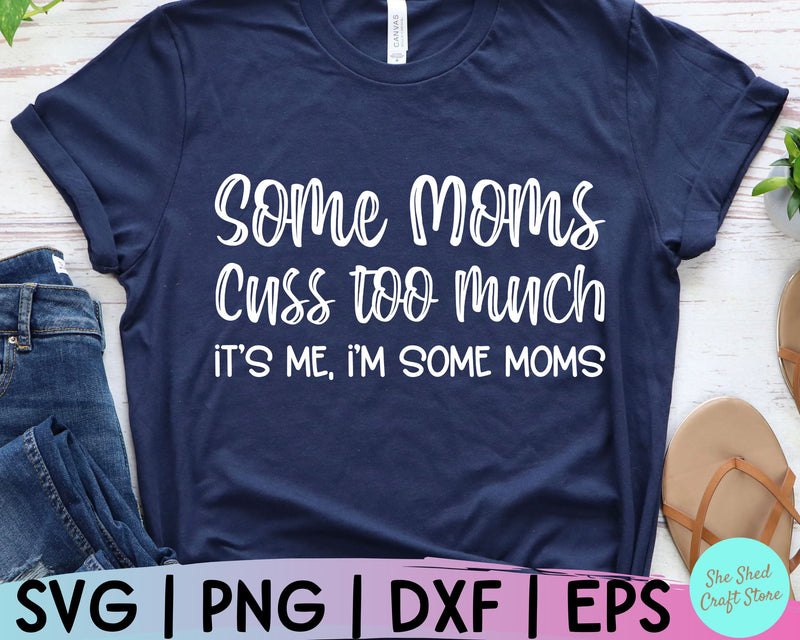 Funny Mom Svg, Some Moms Cuss Too Much Svg, Mom Svg Sayings, Mom Life ...