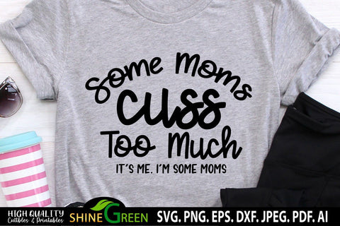 Funny Mom SVG - Some Moms Cuss Too Much SVG Quote SVG Shine Green Art 