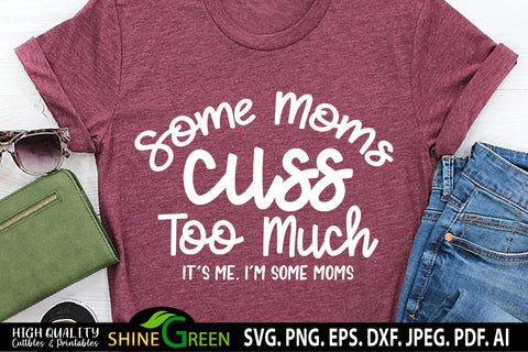 Funny Mom SVG - Some Moms Cuss Too Much SVG Quote SVG Shine Green Art 
