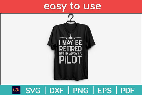 Funny Pilot Retirement Gifts I May Be Retired Svg Design SVG artprintfile 