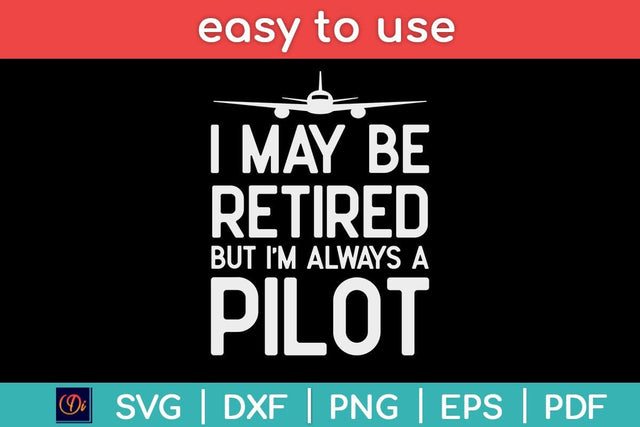 Funny Pilot Retirement Gifts I May Be Retired Svg Design SVG artprintfile 