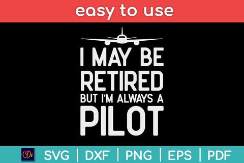 Funny Pilot Retirement Gifts I May Be Retired Svg Design SVG artprintfile 