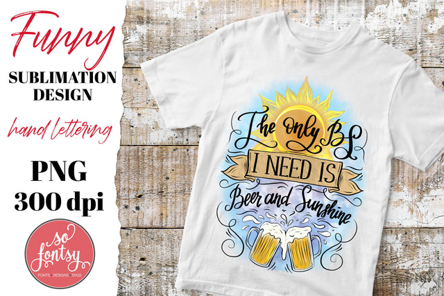 Funny quote sublimation t-shirt design. The only BS i need is beer and sunshine Sublimation Yustaf Art Store 