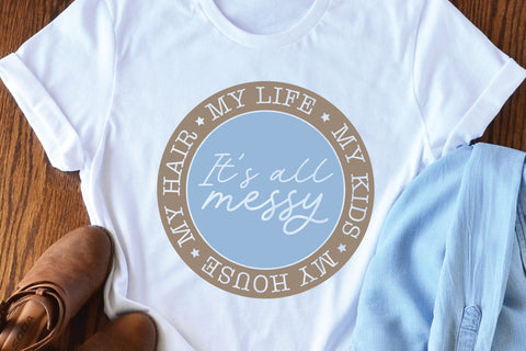Funny Quote SVG Cut file | It is all Messy Funny T-shirt Design SVG zoellartz 