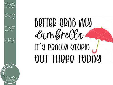 Funny Quote Svg-Grab My Dumbrella-It's Stupid Out There SVG Linden Valley Designs 