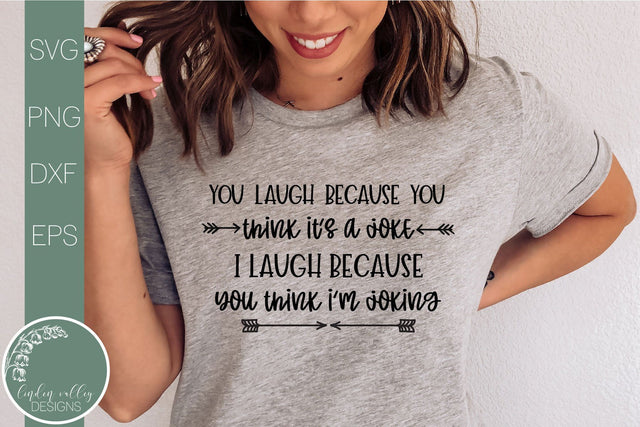 Funny Quote Svg-I Laugh Because You Think It's A Joke-Sarcastic Svg SVG Linden Valley Designs 