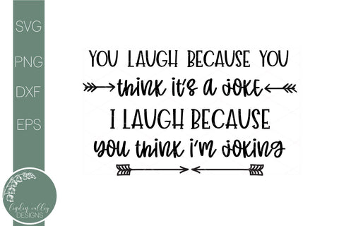 Funny Quote Svg-I Laugh Because You Think It's A Joke-Sarcastic Svg SVG Linden Valley Designs 