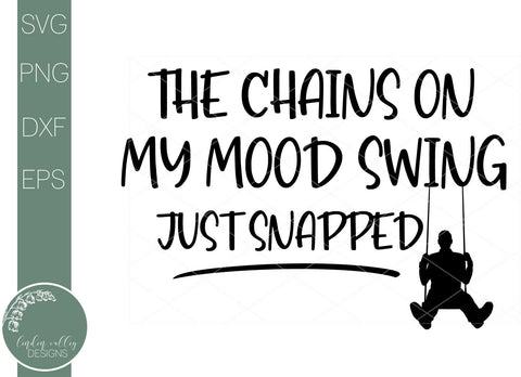Funny Quote Svg- The Chains On My Mood Swing Just Snapped SVG Linden Valley Designs 