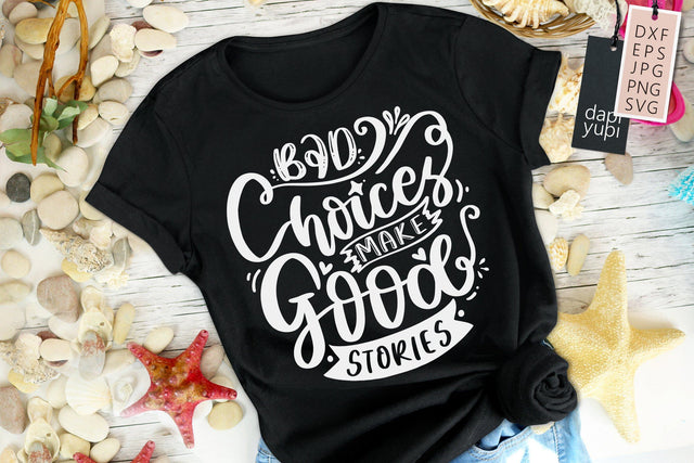 Funny Quotes Bad Choices Make Good Stories SVG dapiyupi store 