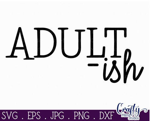 Funny Quotes Svg - Adult Svg - Adult Ish Svg SVG Crafty Mama Studios 