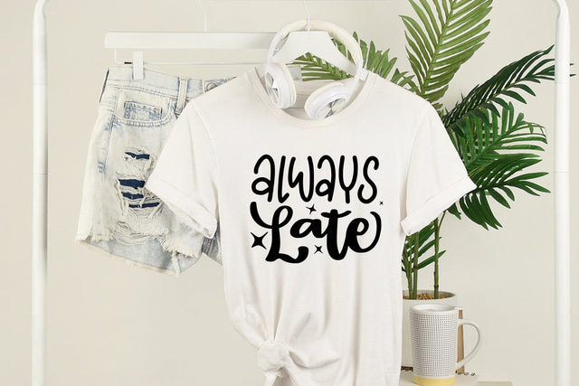 Funny Quotes SVG Cut File | Always Late SVG dapiyupi store 