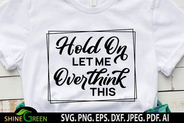 Funny Quotes SVG - Hold on Let Me Overthink This SVG SVG Shine Green Art 