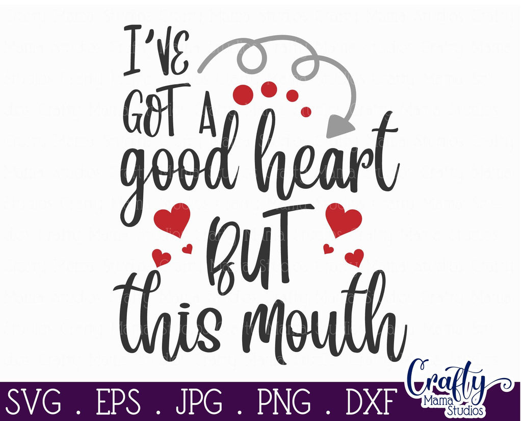 Funny Quotes Svg - I've Got A Good Heart But this Mouth Svg - So Fontsy