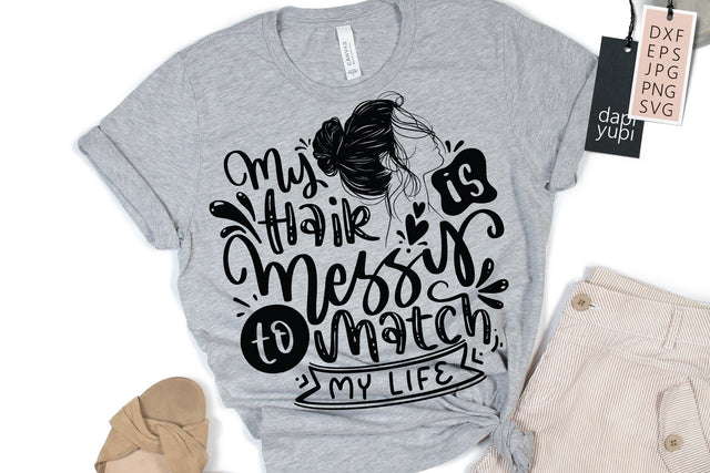 Funny Quotes SVG My Hair is Messy to Match My Life SVG dapiyupi store 