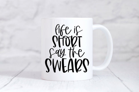 Funny Sarcasic Life Quote SVG - Life Is Short Say The Swears SVG Simply Cutz 