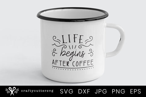 Funny Sarcasm Coffee Mug SVG | Life Begins after Coffee SVG Crafty Cutter SVG 