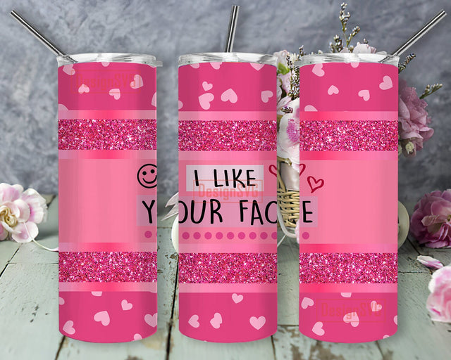 Funny Sarcastic 20oz Skinny Png, I Like You Face Tumbler Design, Pink Heart Glitter Tumbler Wrap, Valentine's Day Gift, Instant Download Sublimation DesignSVG 