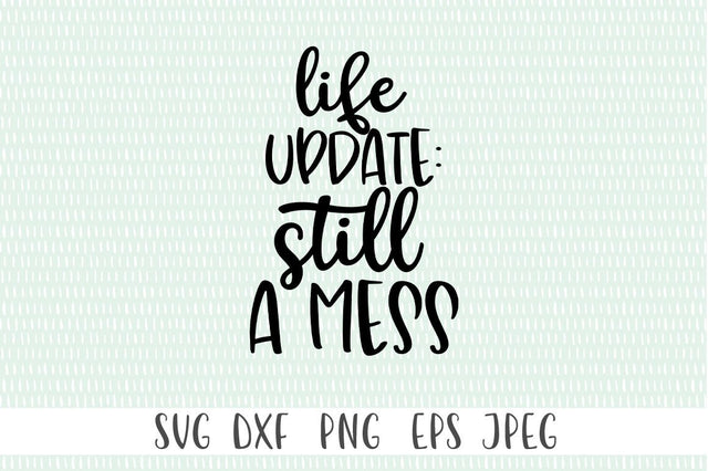 Funny Sarcastic Quote SVG - Life Update : Still A Mess SVG Simply Cutz 
