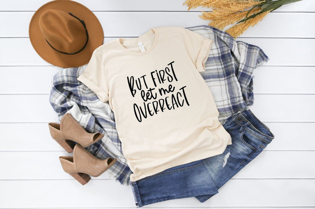 Funny Sarcastic SVG -But First Let Me Overreact - So Fontsy
