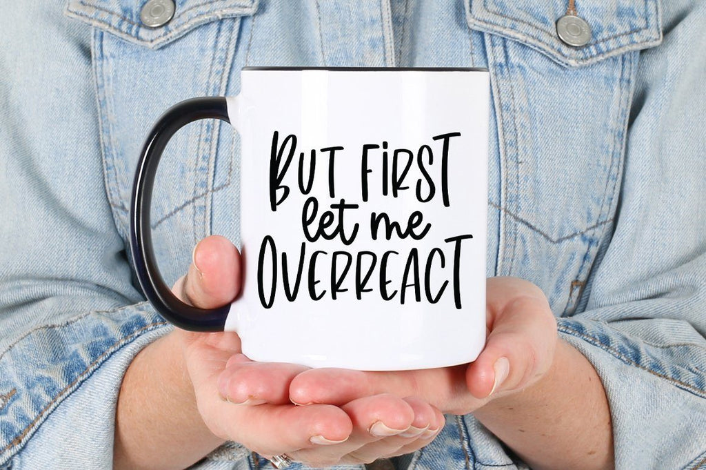 Funny Sarcastic SVG -But First Let Me Overreact - So Fontsy